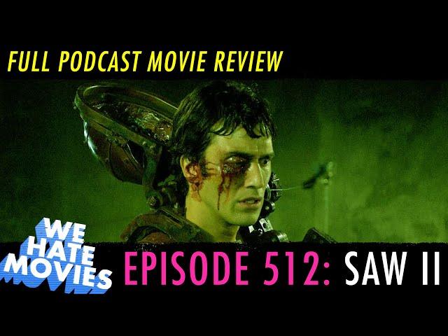 We Hate Movies - Saw II (COMEDY PODCAST MOVIE REVIEW)