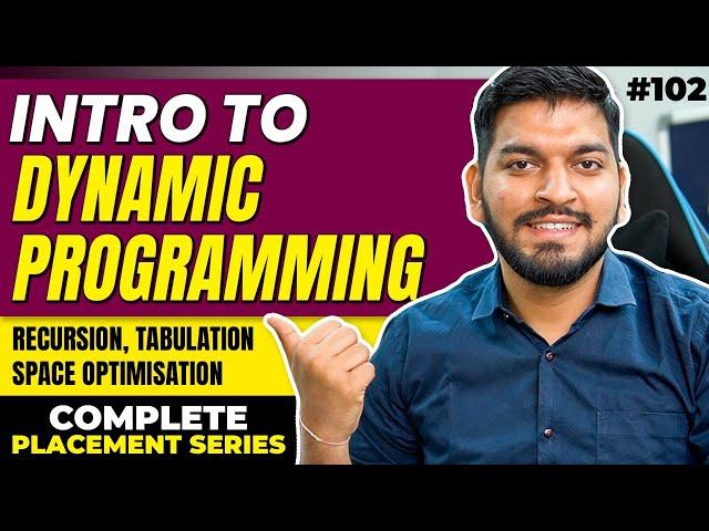 Lecture 102: Introduction to Dynamic Programming | Memoization | Tabulation | Space Optimisation