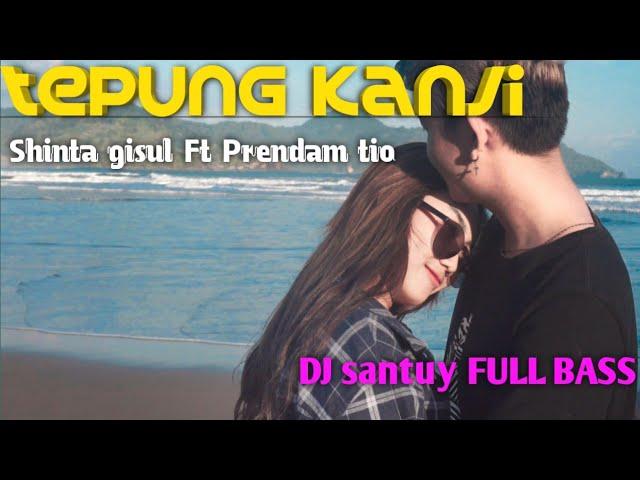 Tepung Kanji- Shinta gisul FT Prendam tio (Dj santuy FULL BASS)