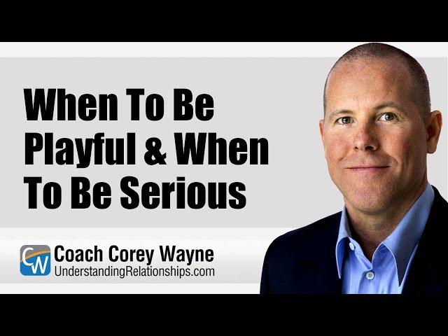 When To Be Playful & When To Be Serious