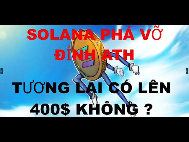 Tin Tức Khẩn Cấp Bitcoin , SOLANA PHÁ VỠ ĐỈNH LẬP ATH MỚI , TƯƠNG LAI CÓ LÊN 400 USD KHÔNG ?