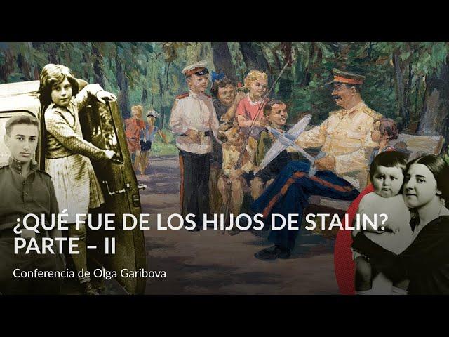 ¿Qué fue de los hijos de Stalin  Parte – II – Conferencia de Olga Garibova