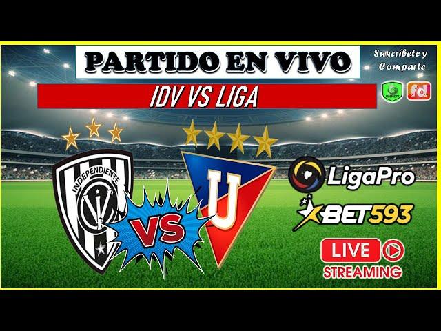 INDEPEDIENTE DEL VALLE VS LIGA  LIGA PRO BET 593  EN VIVO  FASE 1