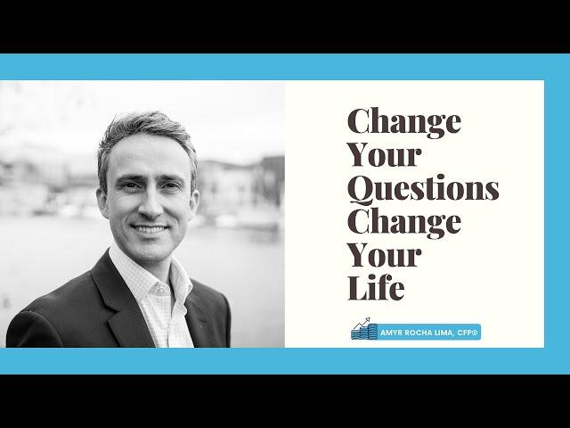 Change Your Questions // Change Your Life - Virtual Masterclass - Amyr Rocha Lima, CFP®