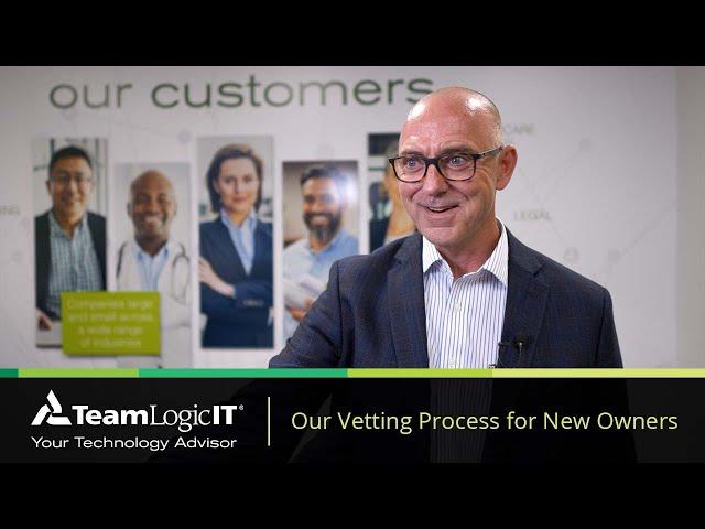 TeamLogic IT Franchise - Our Vetting Process for New Owners