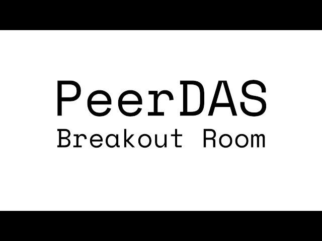 PeerDAS Breakout Room #7