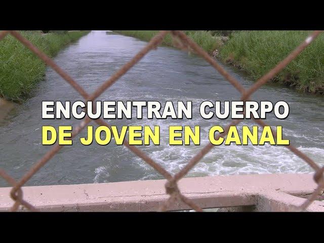 Encuentran cuerpo de joven desaparecido en canal | La Voz de la Frontera