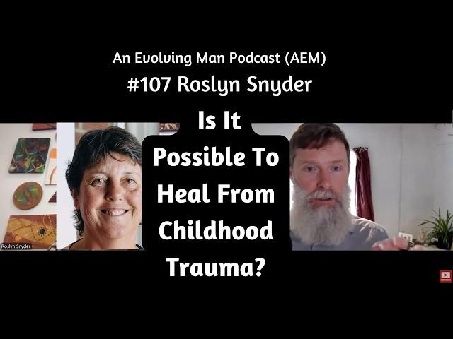 Psychologist: Is It Possible To Heal From Childhood Trauma? | AEM #107 Roslyn Snyder | Piers Cross