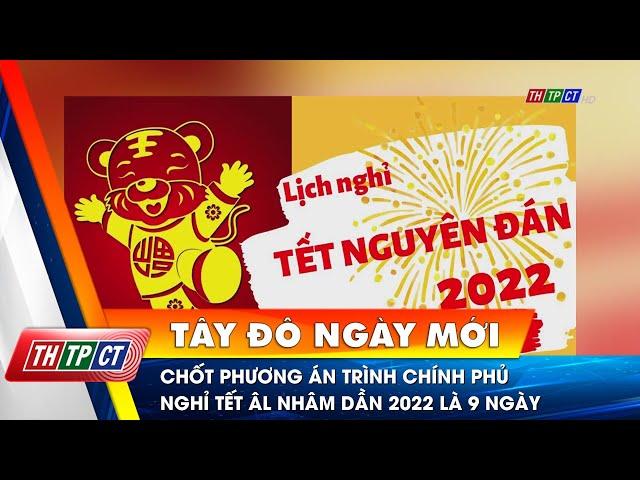 Chốt phương án trình Chính phủ nghỉ Tết âm lịch Nhâm Dần 2022 là 9 ngày | Cần Thơ TV