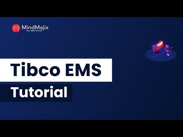 TIBCO EMS Tutorial | Introduction To TIBCO EMS| Mindmajix