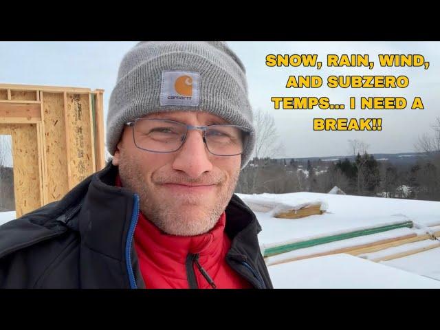 The Struggles of Building a House in a Cold, Snowy, Rainy Winter