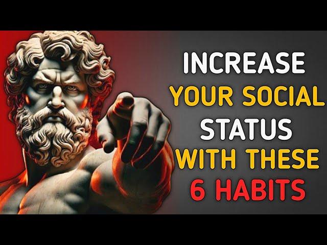 6 Special Habits that Increase Your Social Status - Stoicism