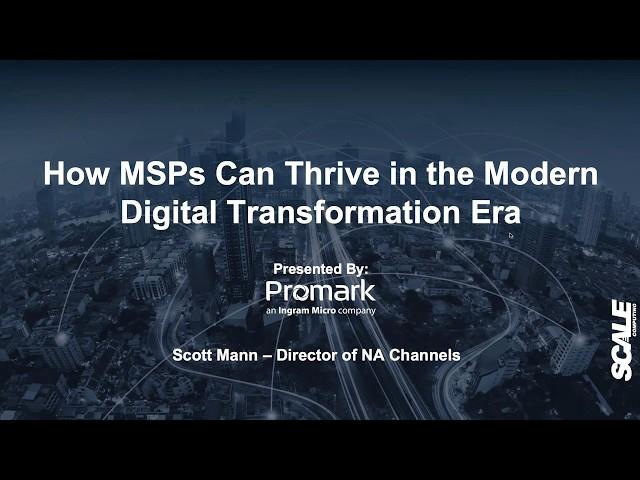 Promark Webinar: How MSPs Can Thrive in the Modern Digital Transformation Era