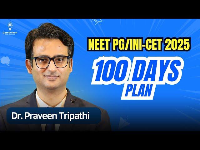 100 Days Strategy for NEET PG & INI-CET 2025 | Dr. Praveen Tripathi