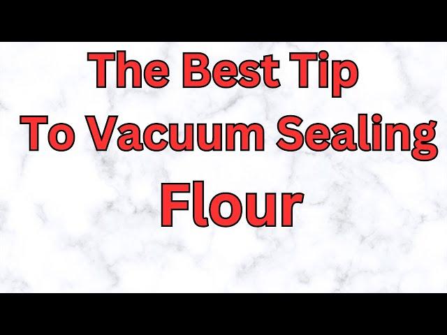 The Best Tip To Vacuum Sealing Flour