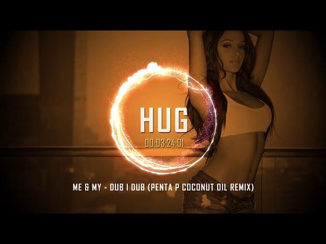 Me & My - Dub I Dub (Penta P Coconut Oil Remix)