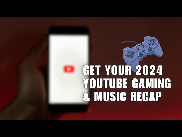 How To Get Your 2024 YouTube Gaming & Music Recap?