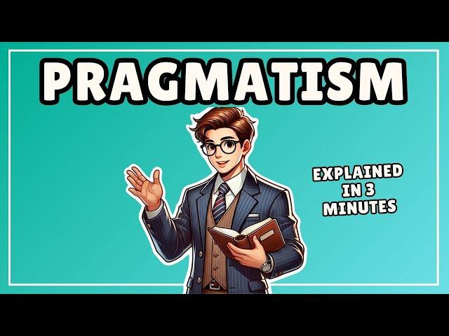 Pragmatism (Explained in 3 Minutes)