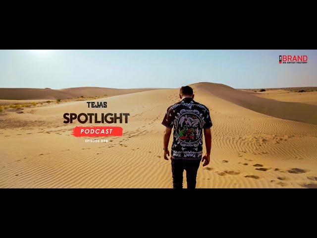 Dj Tejas | Spotlight Podcast |  Desert Sunset | Jaisalmer | Episode 08