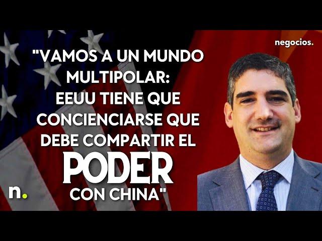 "Vamos a un mundo multipolar: EEUU tiene que concienciarse que debe compartir el poder con China"