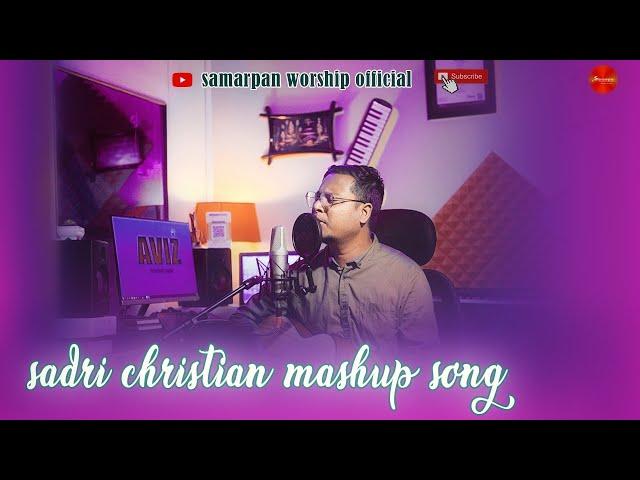 Sadri mashup song|| christian nagpuri song||samarpan worship official||Abhisek B. tigga