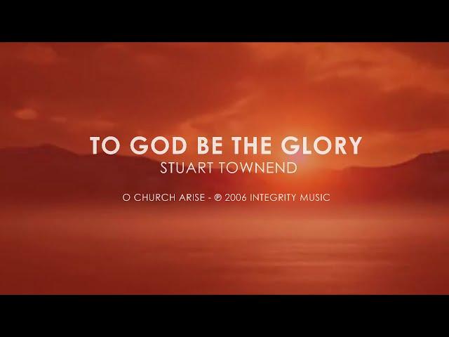 To God Be the Glory - Stuart Townend