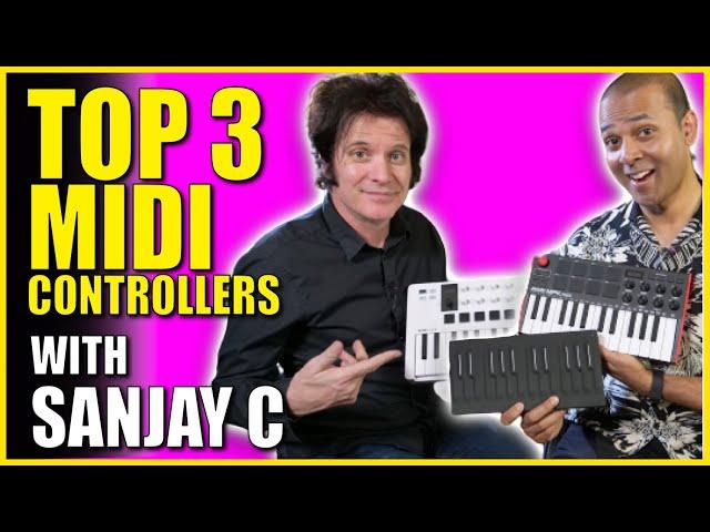 Top 3 MIDI Keyboard Controllers with Sanjay C