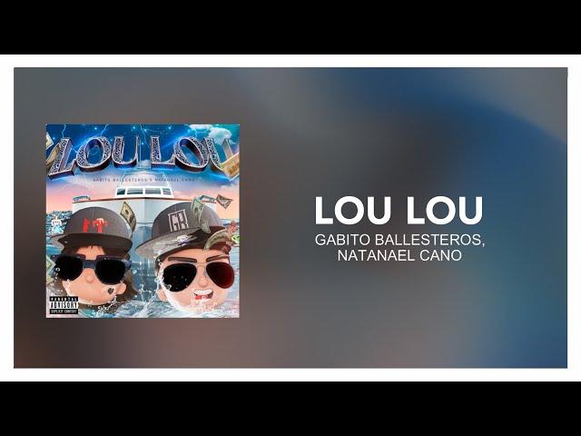 Gabito Ballesteros, Natanael Cano - LOU LOU [ Letra/Lyrics ]