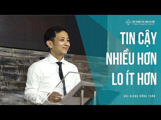 Tin Cậy Nhiều Hơn, Lo Ít Hơn! - Mục sư Nguyễn Đình Hưng