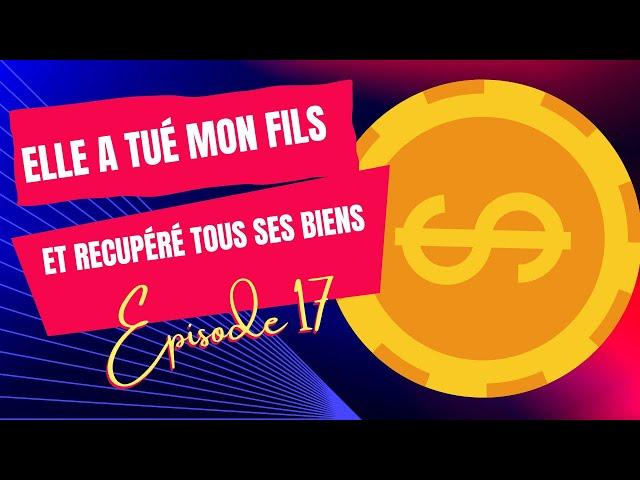 Elle a tué mon fils et récupéré tous ses biens - Episode 17