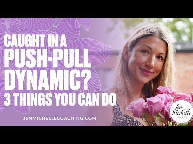  Caught In A Push-Pull Dynamic? (3 Things You Can Do)