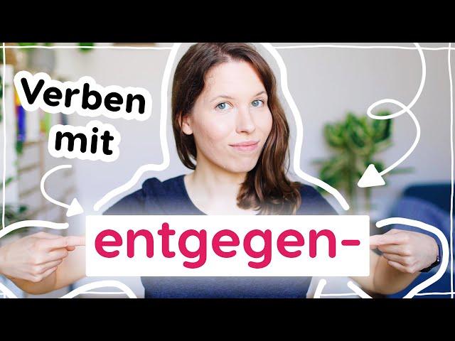 Verben mit "entgegen": entgegenbringen, entgegensehen, entgegenfiebern und mehr! (Deutsch B2, C1)