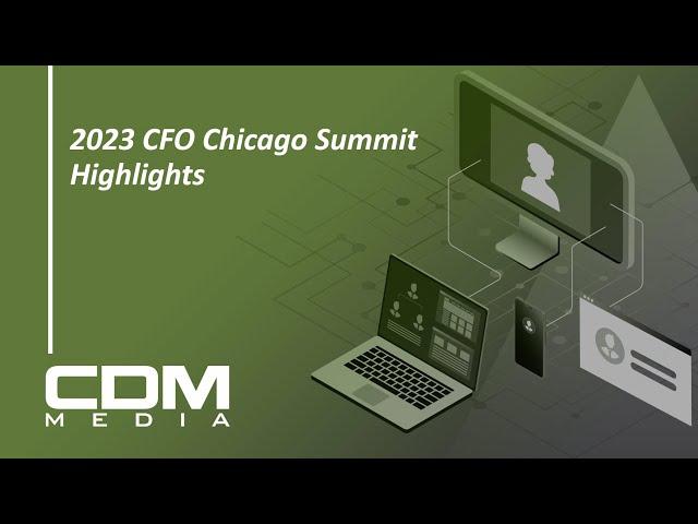 2023 CFO Chicago Summit Highlights - CDM Media