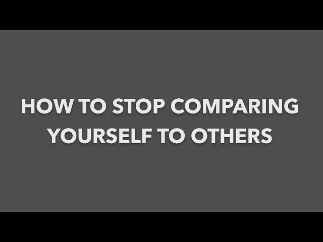 How to stop comparing yourself to others