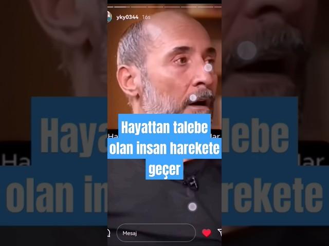 Hayattan talebi olan insan harekete geçer