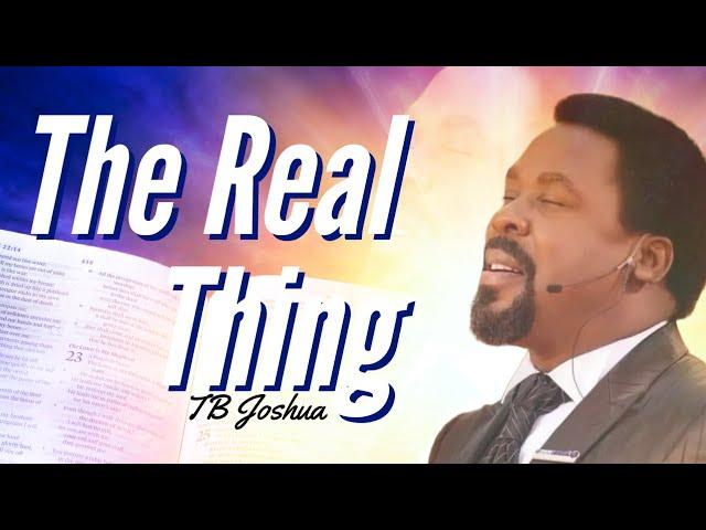 THE REAL THING | TB JOSHUA SERMON