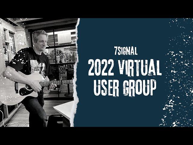 7SIGNAL 2022 Virtual User Group