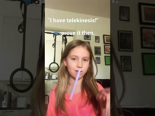 I have telekinesis! /this is just for fun it's fake! ‍️