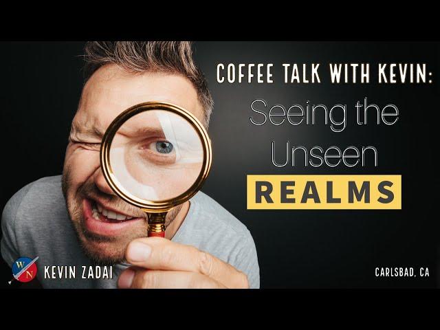 Coffee Talk with Kevin | Seeing The Unseen Realms