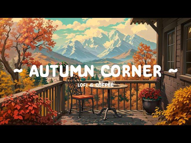 Autumn Corner  Chill vibe at Cafe Corner  relax / work / study [ Lofi Hip Hop - Lofi Cafe ]