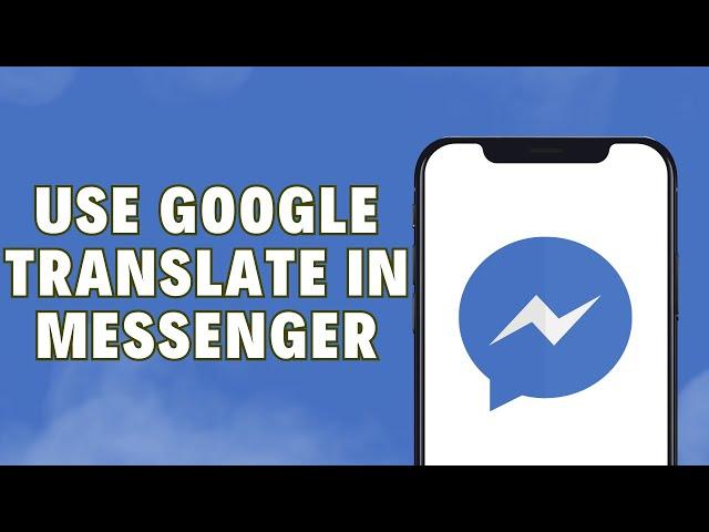 How To Use Google Translate In Facebook Messenger | Google Translate Messenger