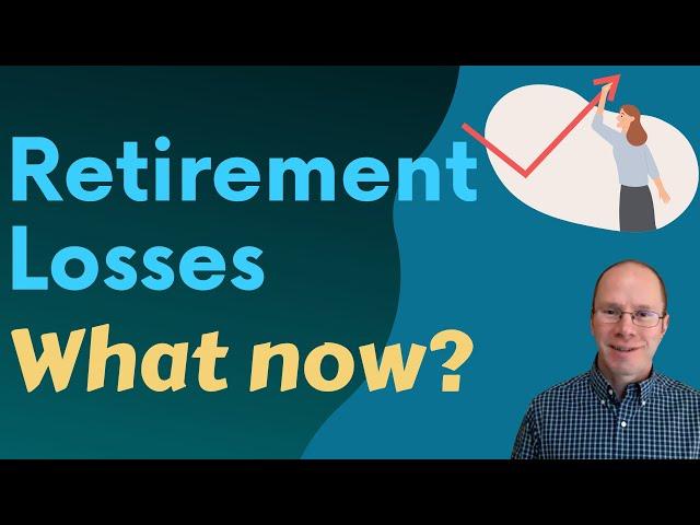 Retirement Losses? What to Do Now