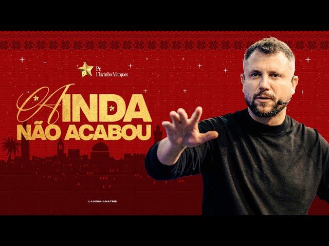 AINDA NÃO ACABOU - PR. FLAVINHO MARQUES | CULTO DOMINGO 9H