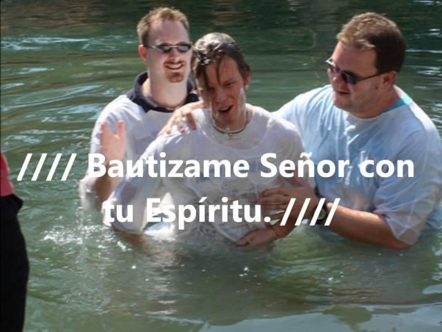 BAUTIZAME SEÑOR CON TU ESPIRITU.wmv