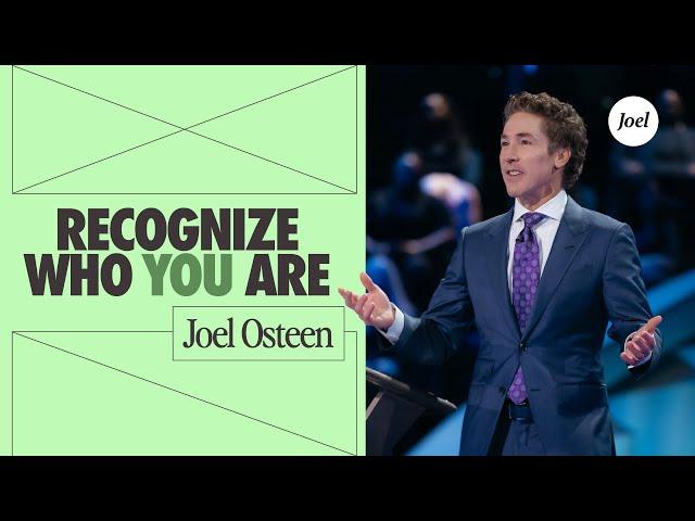 Recognize Who You Are | Joel Osteen