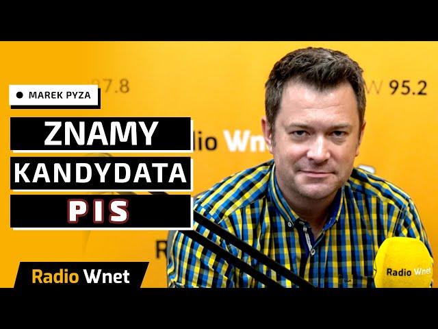 Marek Pyza: Znamy kandydata PiS! Wszystko jest jasne. Będzie się mierzył pewnie z Trzaskowskim