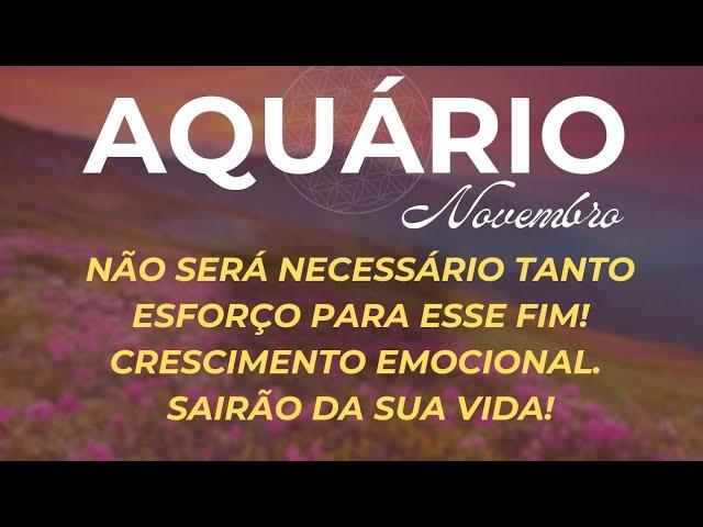 ️AQUÁRIO|NOV24: NÃO SERÁ NECESSÁRIO TANTO ESFORÇO PARA ESSE FIM! CRESCIMENTO EMOCIONAL. SAIRÃO DA..