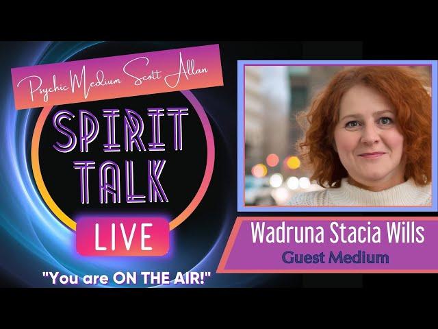 Spirit Talk Live! with Scott Allan - Guest Medium, Wadruna Stacia Wills