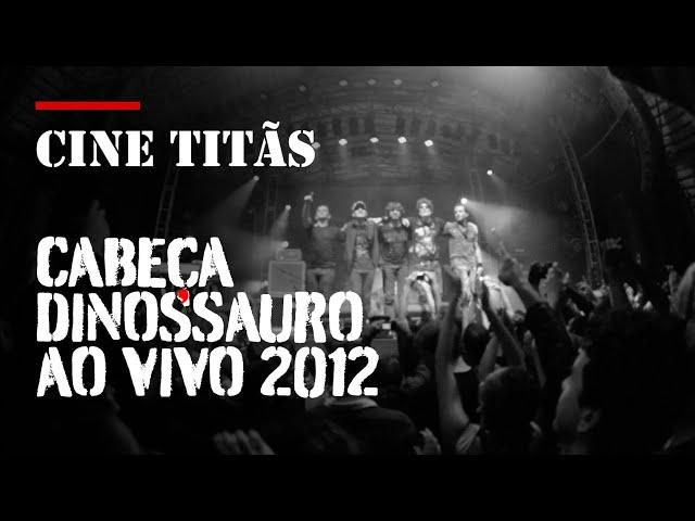 #CineTitãs - Cabeça Dinossauro AO VIVO 2012