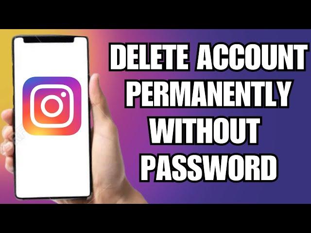 How To Delete Instagram Account Permanently Without Password (Easy)